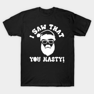 I Saw That You Nasty Christmas Santa Claus Adult T-Shirt